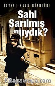 Sahi Sarılmış mıydık?