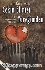 Çekin Elinizi Yüreğimden <br /> Bir Öğretmenin Hatıraları