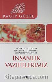 İnsanlık Vazifelerimiz <br /> Sağlıkta, Hatalıkta, Zenginlikte, Fakirlikte, Cenazede ve Taziyede