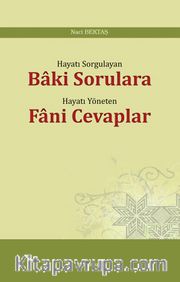 Hayatı Sorgulayan Baki Sorulara Hayatı Yöneten Fani Cevaplar