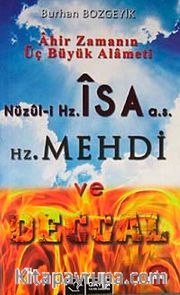 Ahir Zamanın Üç Büyük Alameti <br /> Nüzul-i Haz. İsa (a.s) Hz. Mehdi ve Deccal