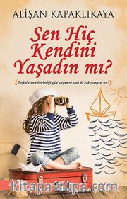 Sen Hiç Kendini Yaşadın mı?