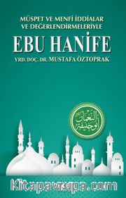 Müspet ve Menfi İddialar ve Değerlendirmeleriyle Ebu Hanife