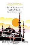 Said Nursi'yi Anlamak & Hayatı, Fikirleri ve Eserleri