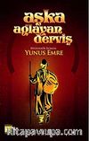 Aşka Ağlayan Derviş Yunus Emre