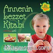 Annenin Lezzet Kitabı <br /> Okul Öncesi Çocuklar İçin Tarifler ve Beslenme Önerileri