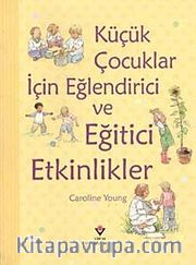 Küçük Çocuklar İçin Eğlendirici ve Eğitici Etkinlikler