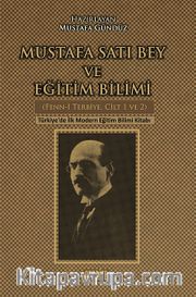 Mustafa Satı Bey ve Eğitim Bilimi (Fenn-i Terbiye, Cilt 1-2) <br /> Türkiye'de İlk Modern Eğitim Bilimi Kitabı
