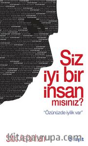 Siz İyi Bir İnsan mısınız? <br /> Özünüzde İyilik Var