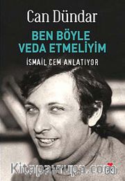 Ben Böyle Veda Etmeliyim <br /> İsmail Cem Anlatıyor