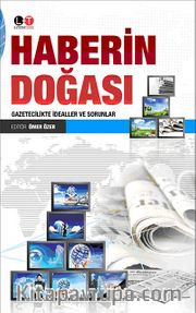 Haberin Doğası <br /> Gazetecilikte İdealler ve Sorunlar