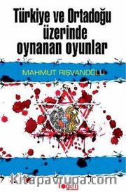 Türkiye ve Ortadoğu Üzerinde Oynanan Oyunlar