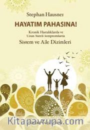 Hayatım Pahasına! <br /> Kronik Hastalıklarda ve Uzun Süreli Semptomlarda Sistem ve Aile Dizimleri