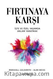 Fırtınaya Karşı <br /> İş ve Özel Yaşamda Anlam Yaratmak