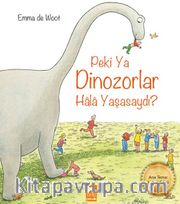 Peki Ya Dinozorlar Hala Yaşasaydı?