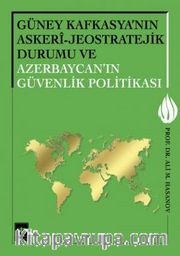 Güney Kafkasya'nın Askeri - Jeostratejik Durumu ve Azerbaycan'ın Güvenlik Politikası