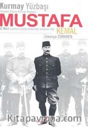 Kurmay Yüzbaşı Mustafa Kemal <br /> 31 Mart İsyanının Bastırılmasında Ordunun Rolü