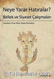 Neye Yarar Hatıralar? <br /> Bellek ve Siyaset Çalışmaları