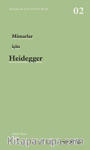Mimarlar İçin Heidegger <br /> Mimarlar İçin Düşünürler -02