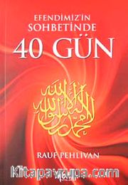 Efendimizin Sohbetinde 40 Gün