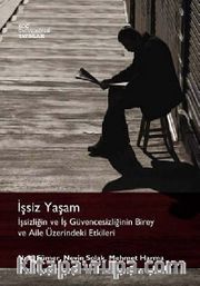 İşsiz Yaşam <br /> İşsizliğin ve İş Güvencesizliğinin Birey ve Aile Üzeribdeki Etkileri