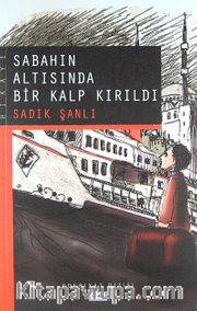 Sabahın Altısında Bir Kalp Kırıldı