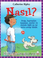 Nasıl? / Doğa, Hayvanlar, İnsanlar, Yerler ve Sizinle İlgili  En İyi Soru-Cevap Kitabı