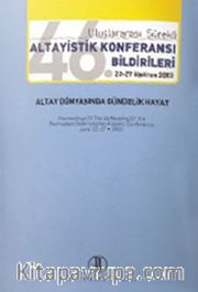 46. Uluslararası Sürekli Altayistik Konferansı Bildirileri 22-27 Haziran 2003 <br /> Altay Dünyasında Gündelik Hayat