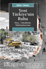 Yeni Türkiye'nin Ruhu <br /> Hınç, Tahakküm, Muhtaçlaştırma