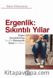 Ergenlik: Sıkıntılı Yıllar <br /> Ergen Çocuklarımıza Keyifle Ebeveynlik Etmenin Yolları