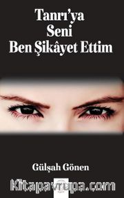 Tanrı’ya Seni Ben Şikayet Ettim