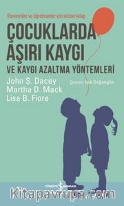 Çocuklarda Aşırı Kaygı ve Kaygı Azaltma Yöntemleri <br /> Ebeveynler ve Öğretmenler için Rehber Kitap