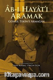 Ab-ı Hayat’ı Aramak <br /> Gönül Tekin’e Armağan