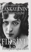 Çankaya’nın Duvaksız Gelini Fikriye 