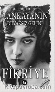Çankaya’nın Duvaksız Gelini Fikriye 