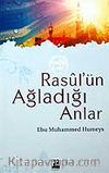 Rasul'ün Ağladığı Anlar