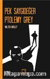 Pek Saygıdeğer Ptolemy Grey