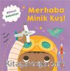 Bilimci Bebekler / Merhaba Minik Kuş ! 