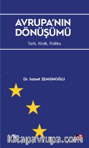 Avrupa’nın Dönüşümü <br /> Tarih, Kimlik, Politika