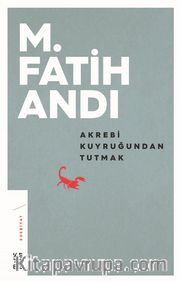 Akrebi Kuyruğundan Tutmak