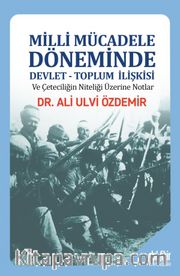 Milli Mücadele Döneminde Devlet-Toplum İlişkisi ve Çeteciliğin Niteliği üzerine Notlar