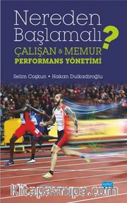 Nereden Başlamalı? <br /> Çalışan Memur Performans Yönetimi