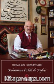 Bektaşiliğin Bilinmeyenleri <br /> Kahraman Özkök ile Söyleşi