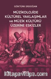Müzikolojide Kültürel Yaklaşımlar ve Müzik Kültürü Üzerine Eskizler