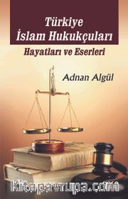 Türkiye İslam Hukukçuları Hayatları ve Eserleri
