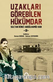 Uzakları Görebilen Hükümdar Sultan İkinci Abdülhamid Han 2