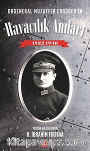 Orgeneral Muzaffer Ergüder'in Havacılık Anıları 1922-1930