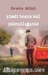 Şimdi Hoşça Kal Yalnızlığınla