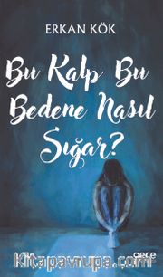 Bu Kalp Bu Bedene Nasıl Sığar? 