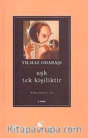 Aşk Tek Kişiliktir <br /> Bütün Şiirleri III